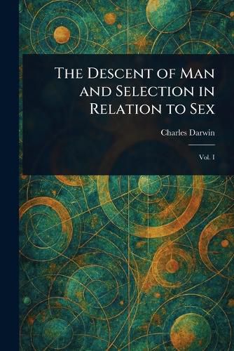 Cover image for The Descent of Man and Selection in Relation to Sex