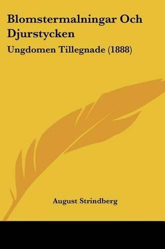 Cover image for Blomstermalningar Och Djurstycken: Ungdomen Tillegnade (1888)