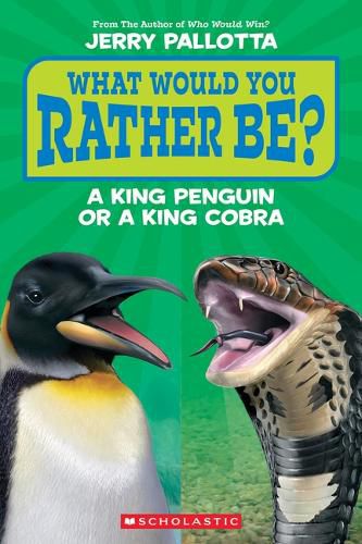 Cover image for What Would You Rather Be? a King Penguin or a King Cobra?
