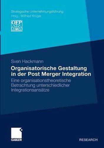 Cover image for Organisatorische Gestaltung in Der Post Merger Integration: Eine Organisationstheoretische Betrachtung Unterschiedlicher Integrationsansatze