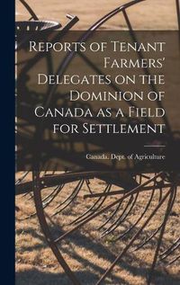 Cover image for Reports of Tenant Farmers' Delegates on the Dominion of Canada as a Field for Settlement [microform]