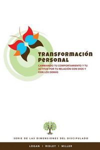 Cover image for Transformacion Personal: Cambiando tu comportamiento y tu actitud por tu relacion con Dios y con los demas