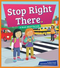 Cover image for Stop Right There.: A Book about Periods
