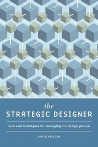 Cover image for The Strategic Designer: Tools & Techniques for Managing the Design Process