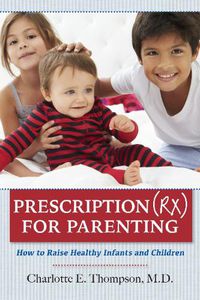 Cover image for Prescription (RX) for Parenting: How to Raise Healthy Infants & Children