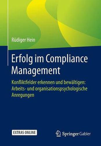 Cover image for Erfolg im Compliance Management: Konfliktfelder erkennen und bewaltigen: Arbeits- und organisationspsychologische Anregungen