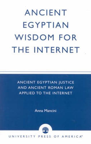 Cover image for Ancient Egyptian Wisdom for the Internet: Ancient Egyptian Justice and Ancient Roman Law Applied to the Internet