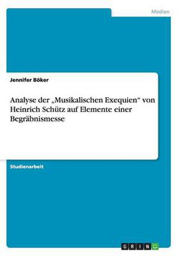 Analyse der  Musikalischen Exequien von Heinrich Schutz auf Elemente einer Begrabnismesse