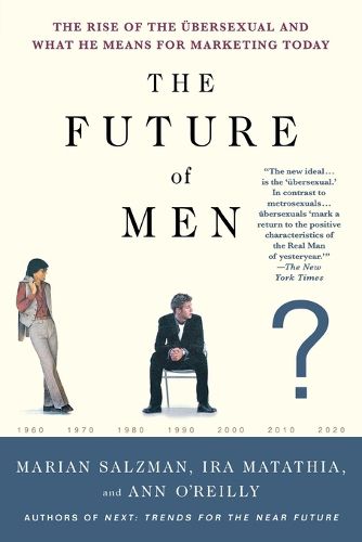 Cover image for The Future of Men: The Rise of the UEbersexual and What He Means for Marketing Today
