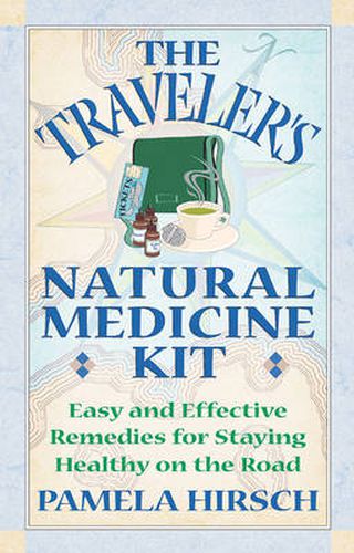 Traveler'S Natural Medicine Kit: Easy and Effective Remedies for Staying Healthy on the Road