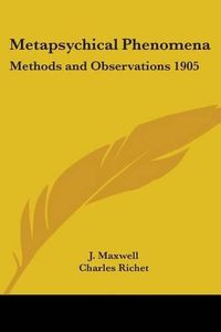 Cover image for Metapsychical Phenomena: Methods and Observations 1905