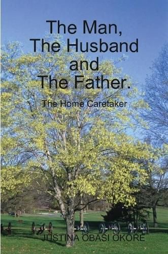 Cover image for The Man, The Husband and The Father. (The Home Caretaker)