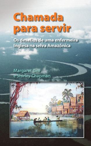 Cover image for Chamada Para Servir: Os desafios de uma enfermeira Inglesa na selva Amazonica