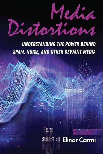 Cover image for Media Distortions: Understanding the Power Behind Spam, Noise, and Other Deviant Media