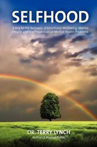 Cover image for Selfhood: A Key to the Recovery of Emotional Wellbeing, Mental Health and the Prevention of Mental Health Problems or a Psychology Self Help Book for Effective Living and Handling Stress