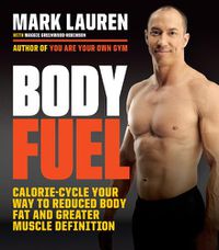 Cover image for Body Fuel: Calorie-Cycle Your Way to Reduced Body Fat and Greater Muscle Definition