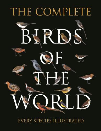 The Complete Birds of the World: Every Species Illustrated