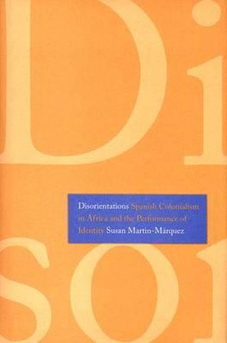 Cover image for Disorientations: Spanish Colonialism in Africa and the Performance of Identity