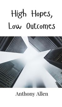 Cover image for High Hopes, Low Outcomes