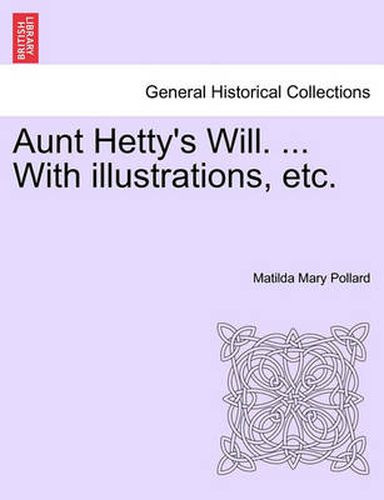 Cover image for Aunt Hetty's Will. ... with Illustrations, Etc.