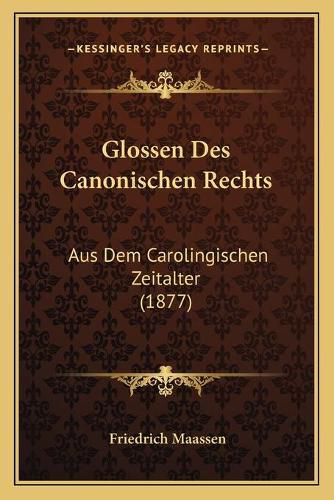 Cover image for Glossen Des Canonischen Rechts: Aus Dem Carolingischen Zeitalter (1877)