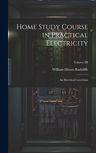 Cover image for Home Study Course in Practical Electricity