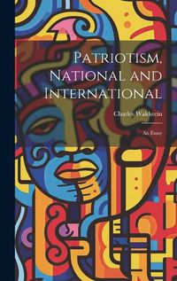 Cover image for Patriotism, National and International; an Essay