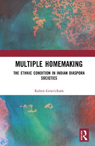 Cover image for Multiple Homemaking: The Ethnic Condition in Indian Diaspora Societies