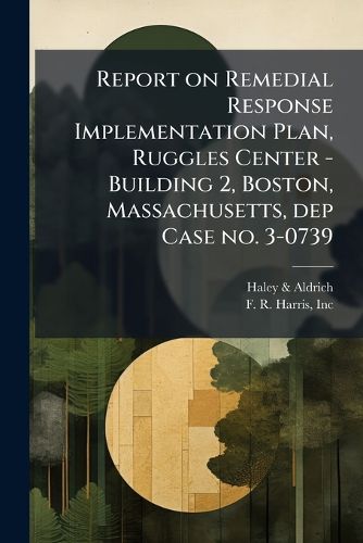 Cover image for Report on Remedial Response Implementation Plan, Ruggles Center - Building 2, Boston, Massachusetts, Dep Case No. 3-0739