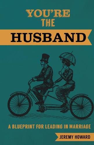 Cover image for You're the Husband: A Blueprint for Leading in Marriage