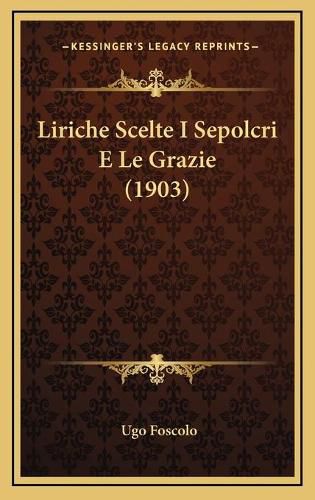 Liriche Scelte I Sepolcri E Le Grazie (1903)