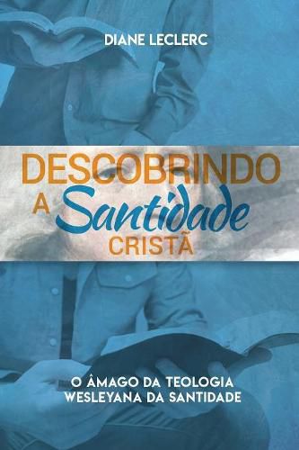 Cover image for Descobrindo a Santidade Crista: O Amago da Teologia Wesleyana da Santidade