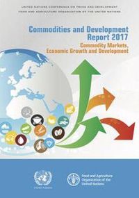 Cover image for Commodities and Development Report 2017: Commodities Markets, Economic Growth and Development