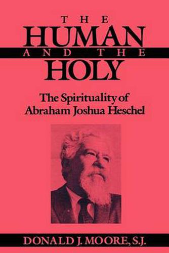 The Human and the Holy: The Spirituality of Abraham Joshua Heschel