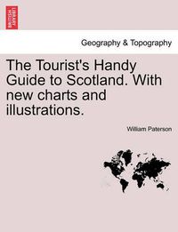 Cover image for The Tourist's Handy Guide to Scotland. with New Charts and Illustrations.