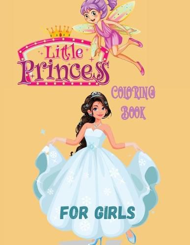 Cover image for Little Princess Coloring Book for Girls: With 45 Cute Princess Pages For Girls and Kids With Beauty Model Fashion Style Ages 3-6,4-12