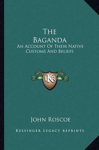 Cover image for The Baganda: An Account of Their Native Customs and Beliefs