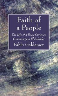 Cover image for Faith of a People: The Life of a Basic Christian Community in El Salvador