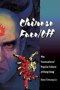 Cover image for Chinese Face/Off: The Transnational Popular Culture of Hong Kong