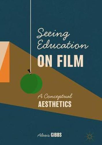 Cover image for Seeing Education on Film: A Conceptual Aesthetics