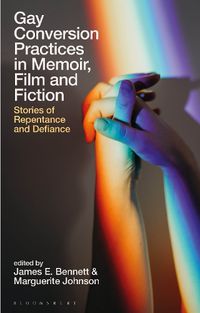 Cover image for Gay Conversion Practices in Memoir, Film and Fiction