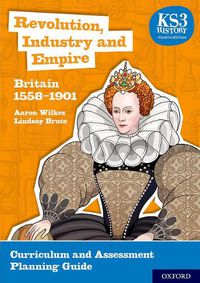 Cover image for KS3 History 4th Edition: Revolution, Industry and Empire: Britain 1558-1901 Curriculum and Assessment Planning Guide