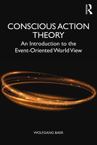 Cover image for Conscious Action Theory: An Introduction to the Event-Oriented World View