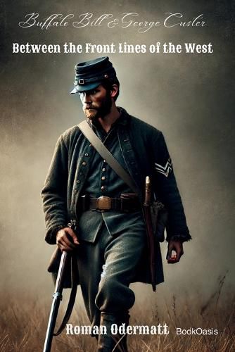 Cover image for Buffalo Bill & George Custer - Between the Front Lines of the West