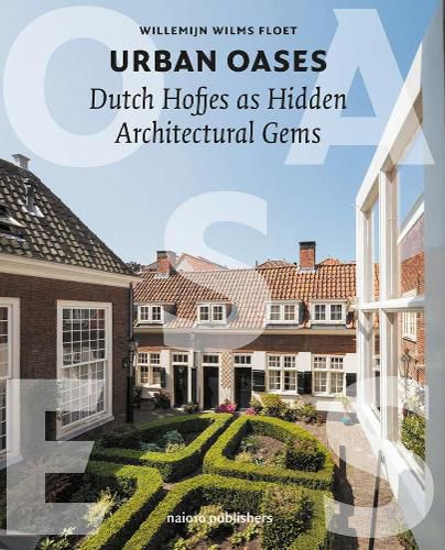 Cover image for Urban Oases -  Dutch Hofjes As Hidden Architectural Gems