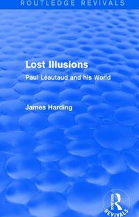 Cover image for Routledge Revivals: Lost Illusions (1974): Paul Leautaud and his World
