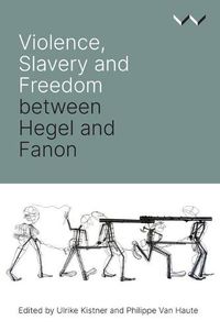 Cover image for Violence, Slavery and Freedom Between Hegel and Fanon