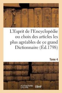 Cover image for L'Esprit de l'Encyclopedie Ou Choix Des Articles Les Plus Agreables de Ce Grand Dictionnaire: Tome 4