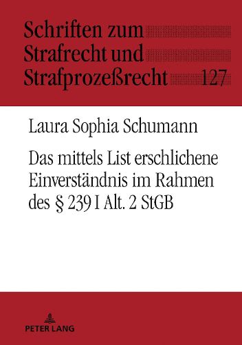 Cover image for Das Mittels List Erschlichene Einverstaendnis Im Rahmen Des  239 I Alt. 2 Stgb