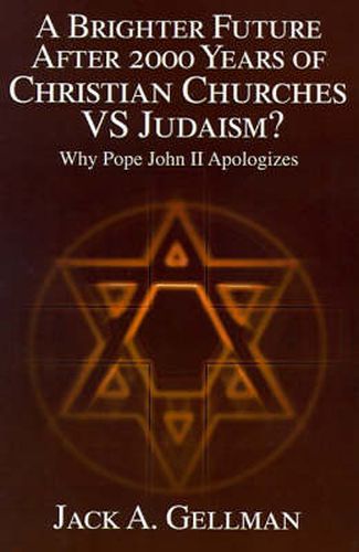 Cover image for A Brighter Future After 2000 Years of Christian Churches vs. Judaism?: Why Pope John II Apologizes